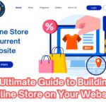 The Ultimate Guide to Building an Online Store on Your Website